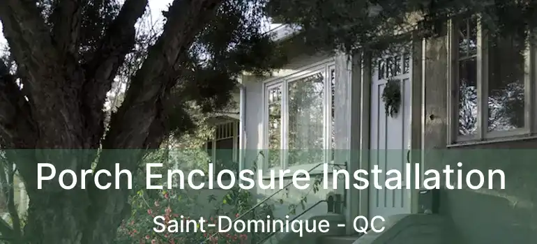  Porch Enclosure Installation Saint-Dominique - QC