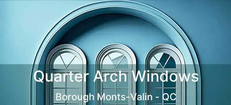  Quarter Arch Windows Borough Monts-Valin - QC