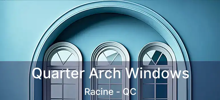  Quarter Arch Windows Racine - QC