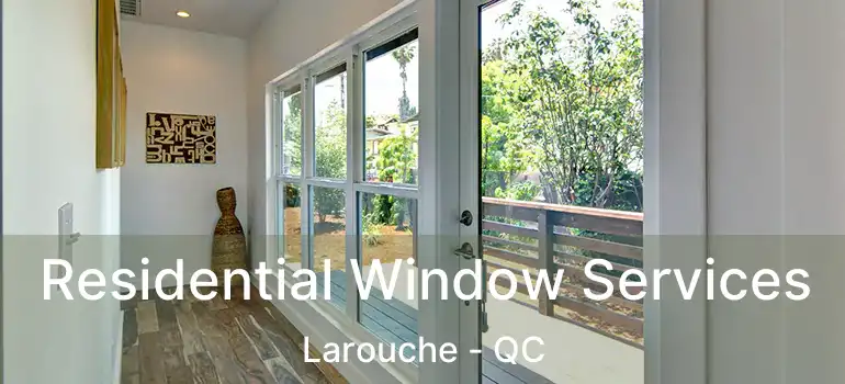 Residential Window Services Larouche - QC