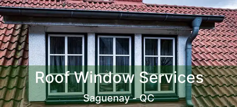 Roof Window Services Saguenay - QC