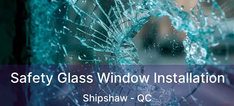  Safety Glass Window Installation Shipshaw - QC