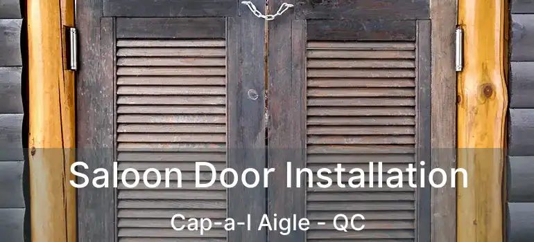  Saloon Door Installation Cap-a-l Aigle - QC