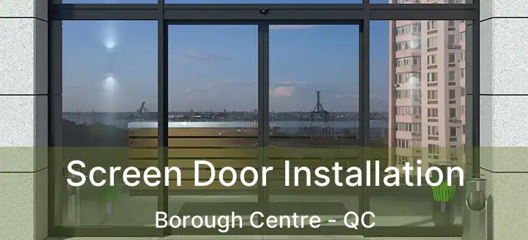  Screen Door Installation Borough Centre - QC