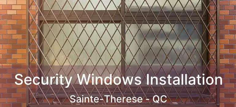  Security Windows Installation Sainte-Therese - QC