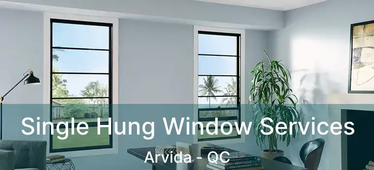  Single Hung Window Services Arvida - QC