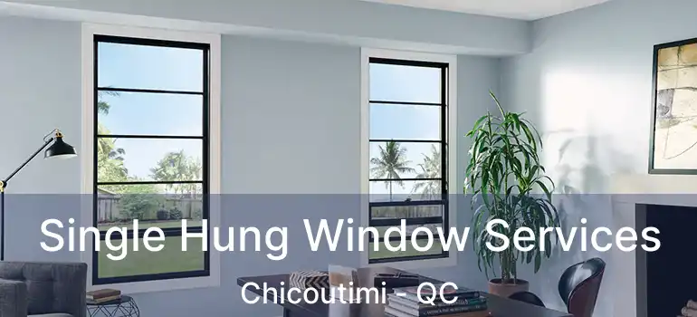  Single Hung Window Services Chicoutimi - QC