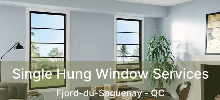  Single Hung Window Services Fjord-du-Saguenay - QC