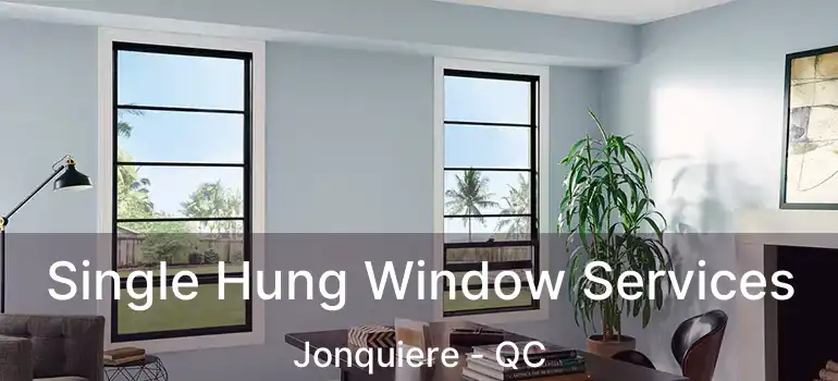  Single Hung Window Services Jonquiere - QC