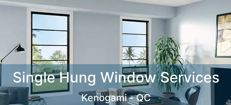  Single Hung Window Services Kenogami - QC