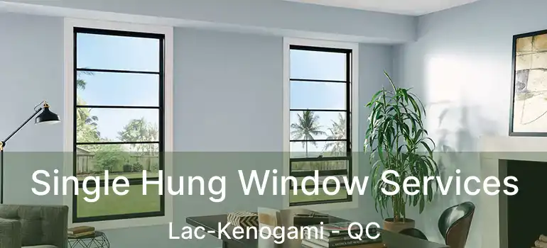  Single Hung Window Services Lac-Kenogami - QC