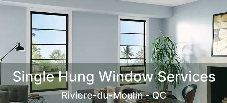  Single Hung Window Services Riviere-du-Moulin - QC