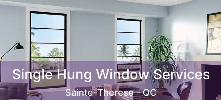  Single Hung Window Services Sainte-Therese - QC