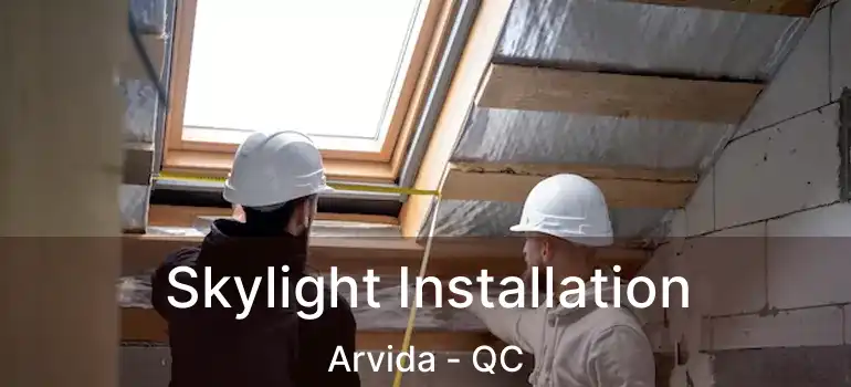  Skylight Installation Arvida - QC
