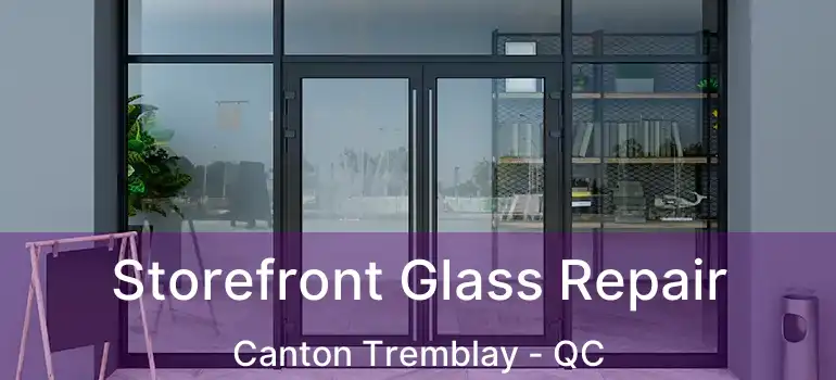  Storefront Glass Repair Canton Tremblay - QC
