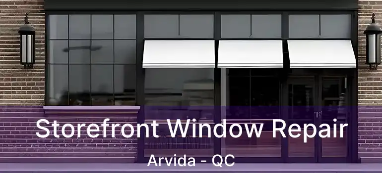  Storefront Window Repair Arvida - QC