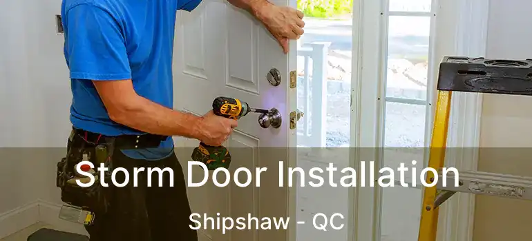  Storm Door Installation Shipshaw - QC