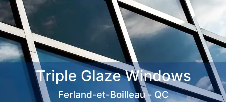  Triple Glaze Windows Ferland-et-Boilleau - QC