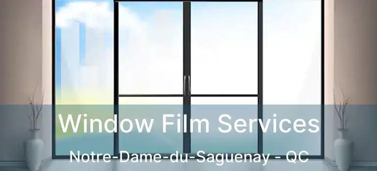  Window Film Services Notre-Dame-du-Saguenay - QC
