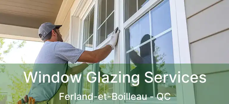  Window Glazing Services Ferland-et-Boilleau - QC