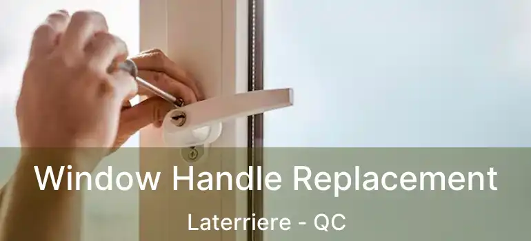  Window Handle Replacement Laterriere - QC