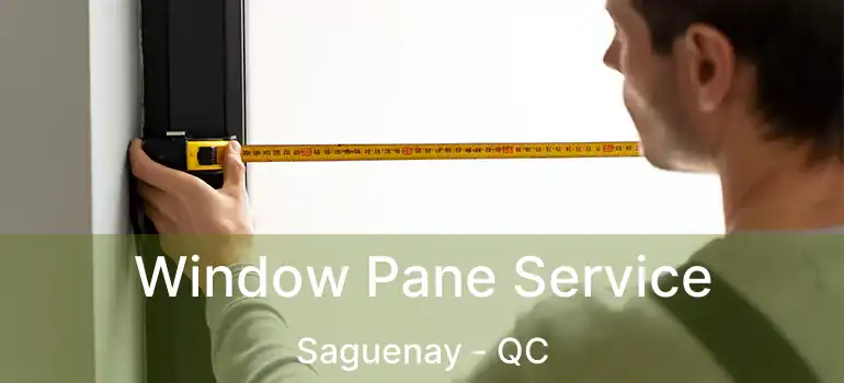  Window Pane Service Saguenay - QC