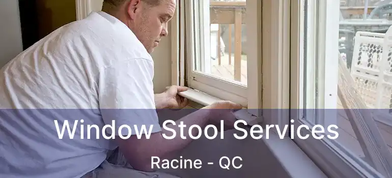  Window Stool Services Racine - QC