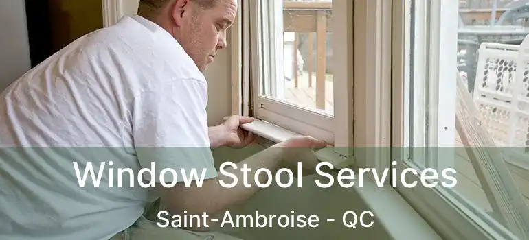  Window Stool Services Saint-Ambroise - QC