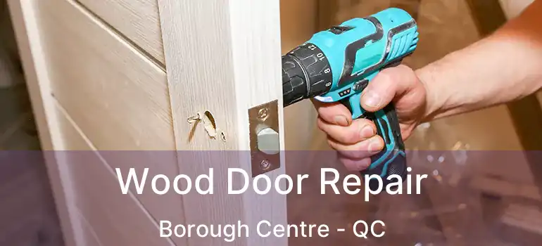  Wood Door Repair Borough Centre - QC